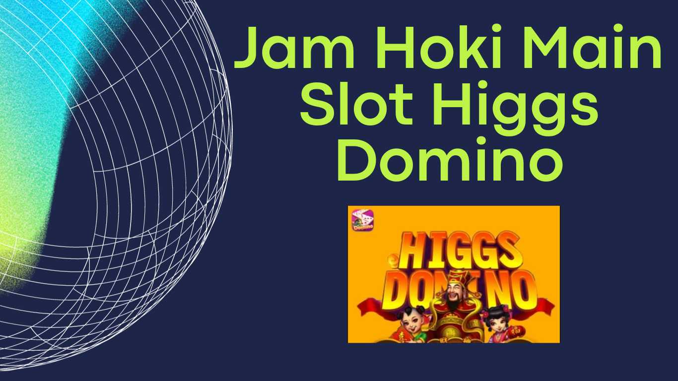Jam Hoki Main Slot Higgs Domino