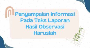 Penyampaian Informasi Pada Teks Laporan Hasil Observasi Haruslah