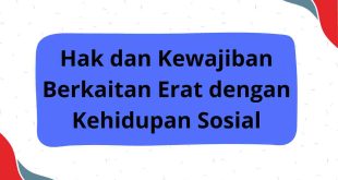 Hak dan Kewajiban Berkaitan Erat dengan Kehidupan Sosial